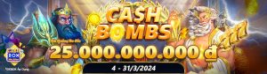 Tổng giá trị phần quà lên đến 25 tỷ khi chơi Cash Bomb và Cash X 